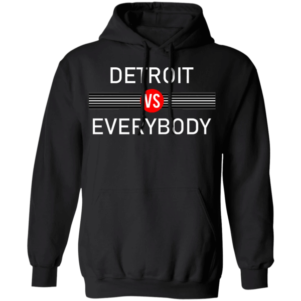 Detroit Vs Everybody Apparel Gift For Friend Shirt Sweatshirt Hoodie Long Sleeve Tank