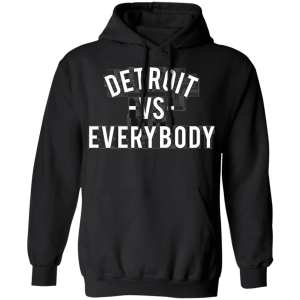 Detroit Vs Everybody Shirt Shirt Sweatshirt Hoodie Long Sleeve Tank Detroit Vs Everybody Shirt Shirt Sweatshirt Hoodie Long Sleeve Tank