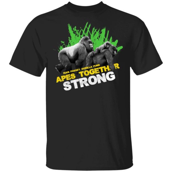 Dian Fossey Gorilla Fund Apes Together Strong shirt Shirt Sweatshirt Hoodie Long Sleeve Tank