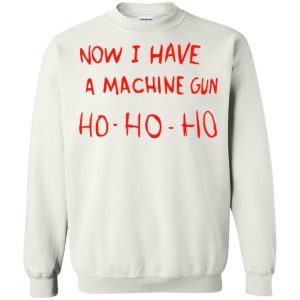 Die Hard Bruce Willis Now I Have A Machine Gun Ho Ho Ho shirt Shirt Sweatshirt Hoodie Long Sleeve Tank Die Hard Bruce Willis Now I Have A Machine Gun Ho Ho Ho shirt Shirt Sweatshirt Hoodie Long Sleeve Tank