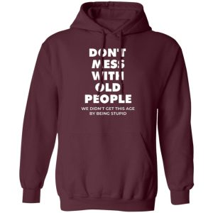 Don't Mess With Old People For Fathers Day Shirt Sweatshirt Hoodie Long Sleeve Tank TEERESS 3