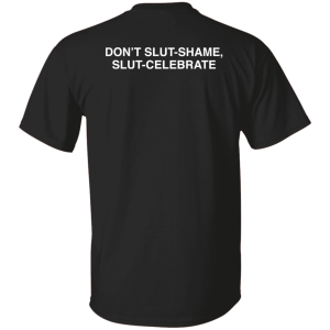 Don’t Slut Shame Slut Celebrate Shirt Sweatshirt Hoodie Long Sleeve Tank Don’t Slut Shame Slut Celebrate Shirt Sweatshirt Hoodie Long Sleeve Tank