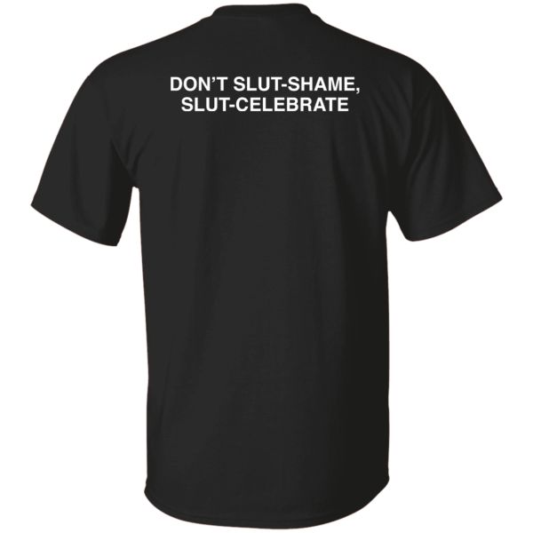 Don’t Slut Shame Slut Celebrate Shirt Sweatshirt Hoodie Long Sleeve Tank