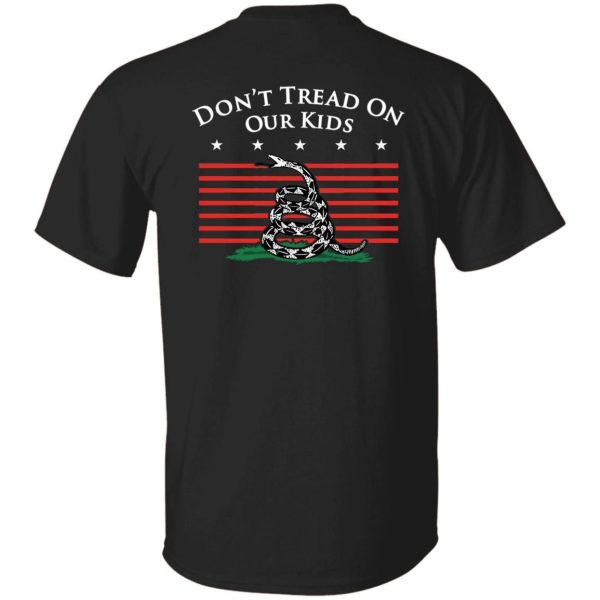 Don’t Tread On Our Kids Shirt Sweatshirt Hoodie Long Sleeve Tank