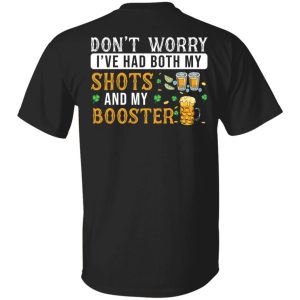 Don’t Worry I’ve Had Both My Shots And My Booster shirt Shirt Sweatshirt Hoodie Long Sleeve Tank Don’t Worry I’ve Had Both My Shots And My Booster shirt Shirt Sweatshirt Hoodie Long Sleeve Tank