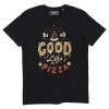 T-shirt Be So Good Like A Pizza  Collection Pizzas