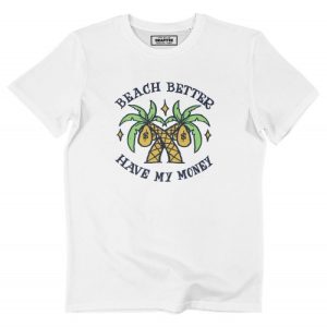T-shirt Beach Better Have My Money