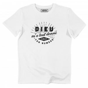 T-shirt Dieu M’a Tout Donne (Sauf Ton Numero)