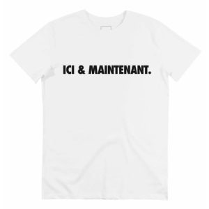 T-shirt Ici & Maintenant