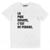 T-shirt La Pire Defaite C’est De Perdre
