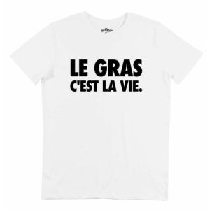T-shirt Le Gras C’est la Vie – Phrase Drole Chose Grasse