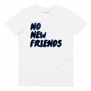 T-shirt No New Friends