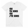 T-shirt Tu Sors ou J’te Sors – Tshirt Replique Culte Dikkenek