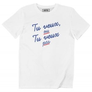 T-shirt Tu Veux ou Tu Veux Pas