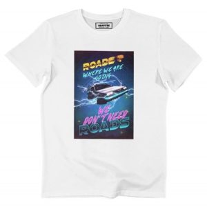T-shirt We Don’t Need Roads – Tshirt Phrase Culte BTTF  Grafitee