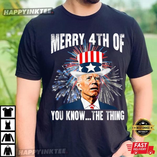 4th Of July Funny Joe Biden Merry 4th Of You Know The Thing T-Shirt – Apparel, Mug, Home Decor – Perfect Gift For Everyone