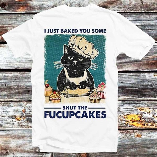 Baked Some Shut The Fucupcakes Funny Cat T-shirt Best Gifts – Apparel, Mug, Home Decor – Perfect Gift For Everyone