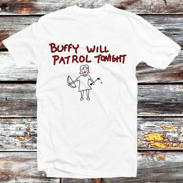 Buffy The Vampire Slayer Buffy Will Patrol Tonight Funny T-shirt Gifts For Fans – Apparel, Mug, Home Decor – Perfect Gift For Everyone