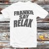 Friends Ross Geller &lsquo;frankie Say Relax&rsquo; T-shirt Best Fans Gifts – Apparel, Mug, Home Decor – Perfect Gift For Everyone