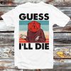 Guess I’ll Die D20 Dice Dungeons & Dragons Vintage T-shirt – Apparel, Mug, Home Decor – Perfect Gift For Everyone