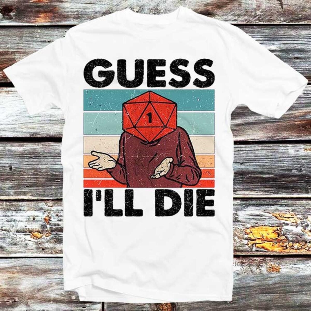 Guess I'll Die D20 Dice Dungeons & Dragons Vintage T-shirt - Apparel, Mug, Home Decor - Perfect Gift For Everyone Guess I'll Die D20 Dice Dungeons & Dragons Vintage T-shirt - Apparel, Mug, Home Decor - Perfect Gift For Everyone
