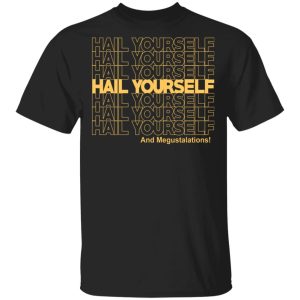 Hail Youself And Megustalations T-Shirts, Hoodies, Sweater Hail Youself And Megustalations T-Shirts, Hoodies, Sweater
