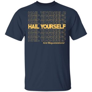Hail Youself And Megustalations T-Shirts, Hoodies, Sweater 2 Hail Youself And Megustalations T Shirts Hoodies Sweater 11