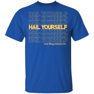 Hail Youself And Megustalations T-Shirts, Hoodies, Sweater 3 Hail Youself And Megustalations T Shirts Hoodies Sweater 12