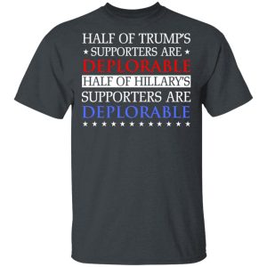 Half Of Trump’s Hillary’s Supporters Are Deplorable T-Shirts, Hoodies, Sweatshirt Half Of Trump’s Hillary’s Supporters Are Deplorable T-Shirts, Hoodies, Sweatshirt