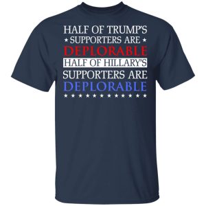 Half Of Trump's Hillary's Supporters Are Deplorable T-Shirts, Hoodies, Sweatshirt 2 Half Of Trumps Hillarys Supporters Are Deplorable T Shirts Hoodies Sweatshirt 11