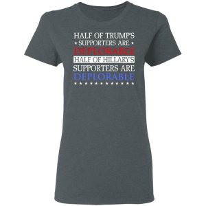 Half Of Trump's Hillary's Supporters Are Deplorable T-Shirts, Hoodies, Sweatshirt 5 Half Of Trumps Hillarys Supporters Are Deplorable T Shirts Hoodies Sweatshirt 2