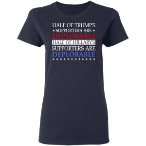 Half Of Trump's Hillary's Supporters Are Deplorable T-Shirts, Hoodies, Sweatshirt 6 Half Of Trumps Hillarys Supporters Are Deplorable T Shirts Hoodies Sweatshirt 3