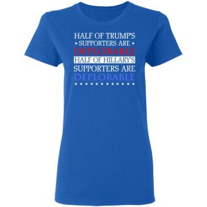 Half Of Trump's Hillary's Supporters Are Deplorable T-Shirts, Hoodies, Sweatshirt 7 Half Of Trumps Hillarys Supporters Are Deplorable T Shirts Hoodies Sweatshirt 4