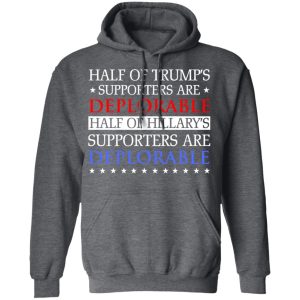 Half Of Trump's Hillary's Supporters Are Deplorable T-Shirts, Hoodies, Sweatshirt 11 Half Of Trumps Hillarys Supporters Are Deplorable T Shirts Hoodies Sweatshirt 8