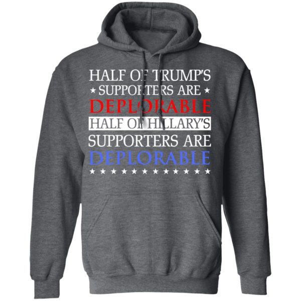 Half Of Trump’s Hillary’s Supporters Are Deplorable T-Shirts, Hoodies, Sweatshirt