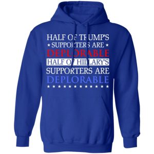 Half Of Trump's Hillary's Supporters Are Deplorable T-Shirts, Hoodies, Sweatshirt 12 Half Of Trumps Hillarys Supporters Are Deplorable T Shirts Hoodies Sweatshirt 9