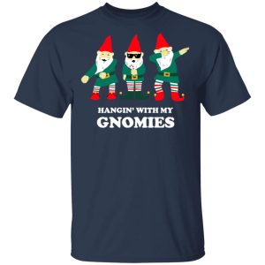 Hangin' With My Gnomies T-Shirts, Hoodies, Sweatshirt 2 Hangin With My Gnomies T Shirts Hoodies Sweatshirt 11