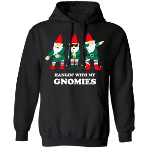 Hangin' With My Gnomies T-Shirts, Hoodies, Sweatshirt 9 Hangin With My Gnomies T Shirts Hoodies Sweatshirt 6