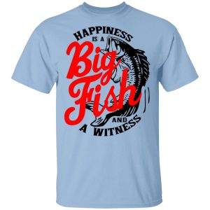 Happiness Is A Big Fish And A Witness T-Shirts, Hoodies, Sweater Happiness Is A Big Fish And A Witness T-Shirts, Hoodies, Sweater