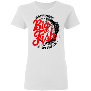 Happiness Is A Big Fish And A Witness T-Shirts, Hoodies, Sweater 2 Happiness Is A Big Fish And A Witness T Shirts Hoodies Sweater 11