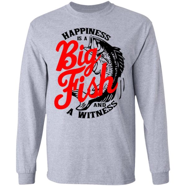 Happiness Is A Big Fish And A Witness T-Shirts, Hoodies, Sweater