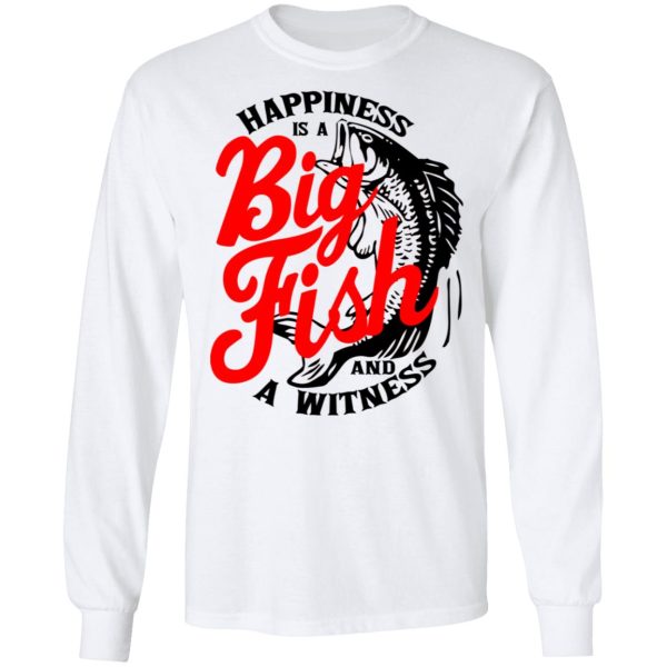 Happiness Is A Big Fish And A Witness T-Shirts, Hoodies, Sweater