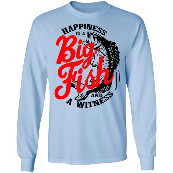 Happiness Is A Big Fish And A Witness T-Shirts, Hoodies, Sweater