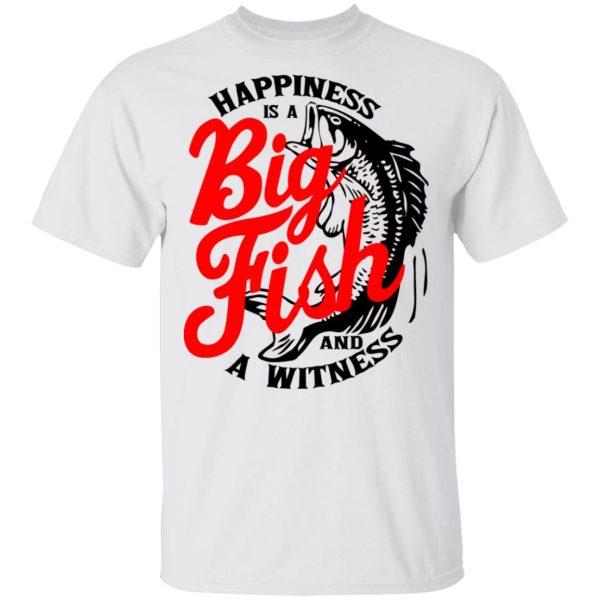 Happiness Is A Big Fish And A Witness T-Shirts, Hoodies, Sweater