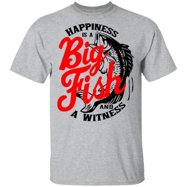 Happiness Is A Big Fish And A Witness T-Shirts, Hoodies, Sweater