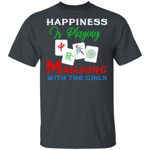 Happiness Is Playing Mahjong With The Girls T-Shirts Happiness Is Playing Mahjong With The Girls T-Shirts