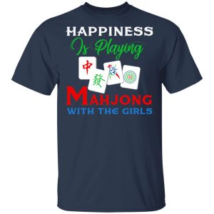 Happiness Is Playing Mahjong With The Girls T-Shirts 2 Happiness Is Playing Mahjong With The Girls T Shirts 11
