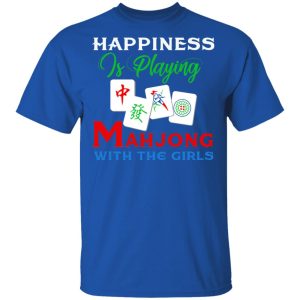 Happiness Is Playing Mahjong With The Girls T-Shirts 3 Happiness Is Playing Mahjong With The Girls T Shirts 12