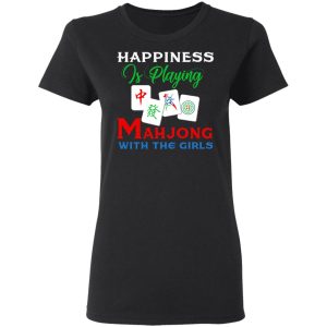 Happiness Is Playing Mahjong With The Girls T-Shirts 4 Happiness Is Playing Mahjong With The Girls T Shirts 13