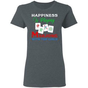 Happiness Is Playing Mahjong With The Girls T-Shirts 5 Happiness Is Playing Mahjong With The Girls T Shirts 2
